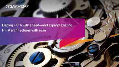 快速部署FTTA和轻松扩展现有FTTA架构