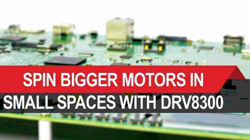 用DRV8300在更小的空间转动更大的马达